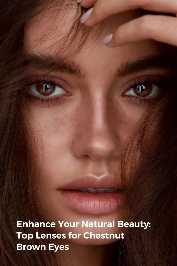 Enhance Your Natural Beauty: Top Lenses for Chestnut Brown Eyes