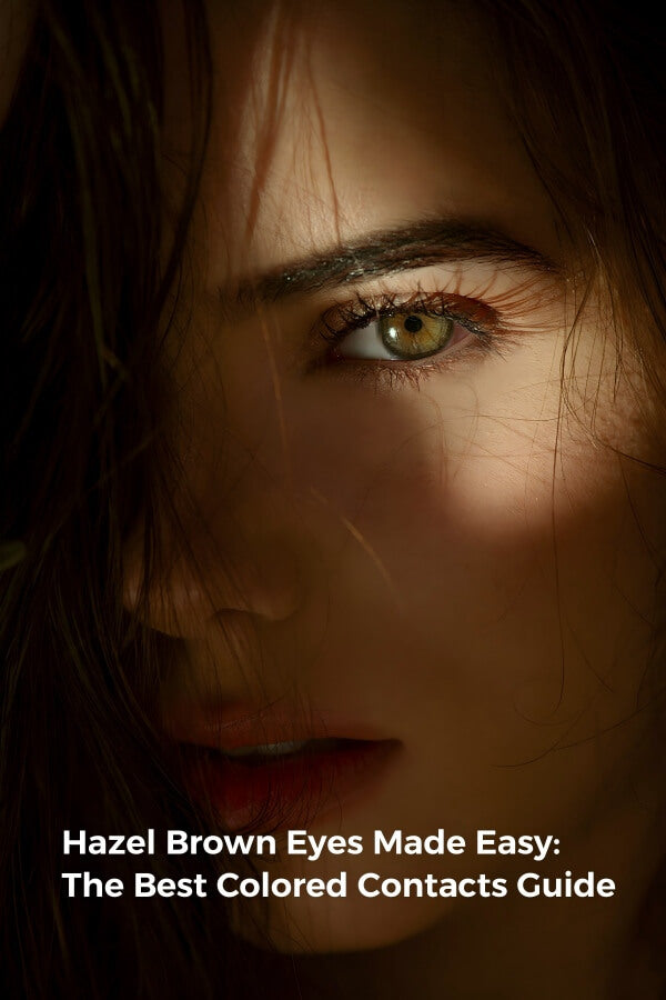Hazel Brown Eyes Made Easy: The Best Colored Contacts Guide